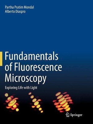 Fundamentals of Fluorescence Microscopy: Exploring Life with Light by Partha Pra