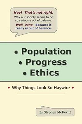 Population, Progress, Ethics: Why Things Look so Haywire                       