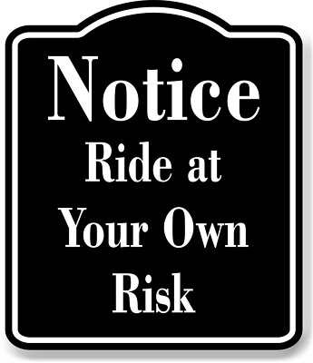 Notice Ride at Your Own Risk BLACK Aluminum Composite Sign