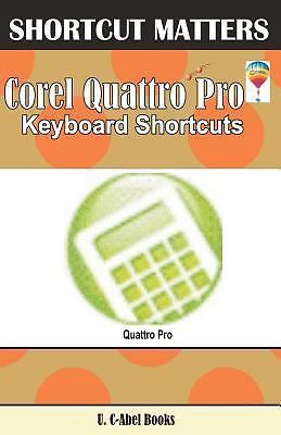 Corel Quattro Pro Keybaord Shortcuts by Books, U. C.