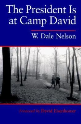The President Is at Camp David by Nelson, W. Dale