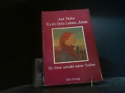 Es ist Dein Leben, Anna. Ein Vater schreibt seiner Tochter Buch -