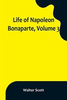 Life Of Napoleon Bonaparte, Volume 3 Walter Scott Taschenbuch Englisch 2023
