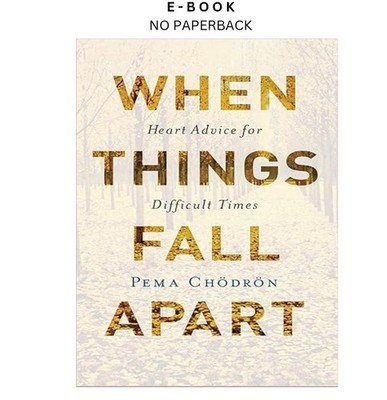 When Things Fall Apart: Heart Advice for Difficult T, Pema Chodron 2016