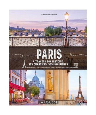 Paris à travers son histoire, ses quartiers, ses monuments: A travers son histo
