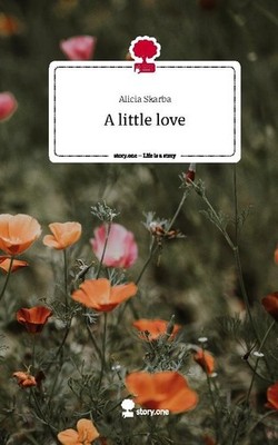 A little love. Life is a Story - story.one Alicia Skarba