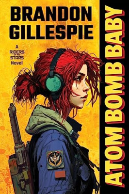 Atom Bomb Baby: A Dystopian Retro-Future Adventure - Paperback NEW Gillespie, Br