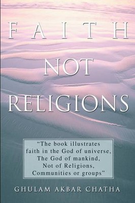 Faith Not Religions by Ghulam Akbar Chatha (English) Paperback Book