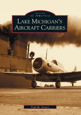 Paul M. Somers Lake Michigan's Aircraft Carriers (Taschenbuch)