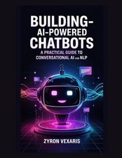 Building AI-Powered Chatbots: A Practical Guide to Conversational AI and NLP by