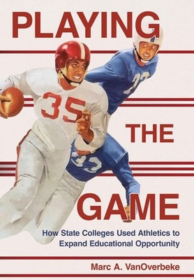 Playing the Game: How State Colleges Used Athletics to Expand Educational Opport