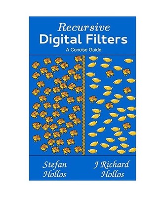 Recursive Digital Filters: A Concise Guide, Hollos, Stefan; Hollos, J. Richard