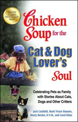 Chicken Soup for the Cat & Dog Lover's Soul: Celebrating Pets as Family with...