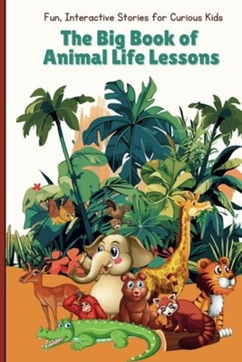 The Big Book of Animal Life Lessons Fun and Interactive - Paperback NEW STARLIGH