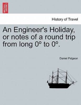 An Engineer's Holiday, or notes of a round trip from long 0º to 0º., Brand Ne...