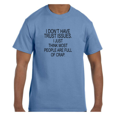 Funny  Tshirt I Don't Have Trust Issues People Are Full Of Crap Short/Long
