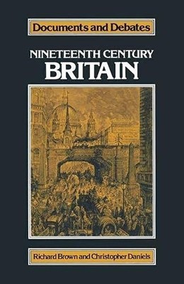 Nineteenth-Century Britain (Documents & Debate by Christopher Daniels 0333245741