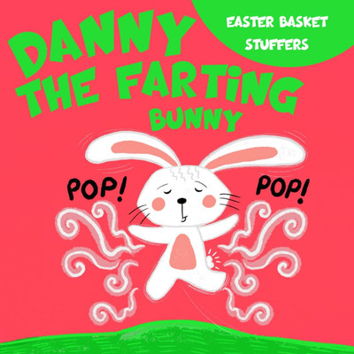 Easter Basket Stuffers: Danny the Farting Bunny: A Funny Read Aloud Rhyming East