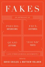 Fakes: An Anthology of Pseudo-Interviews, Faux-Lectures, Quasi-Letters, "Found"