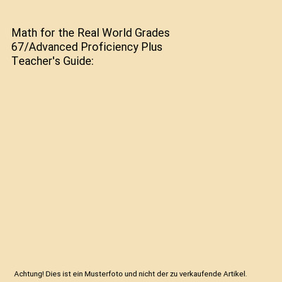 Math for the Real World Grades 67/Advanced Proficiency Plus Teacher's Guide