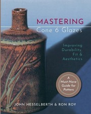 Ron Roy John Hesselberth Mastering Cone 6 Glazes (Paperback)
