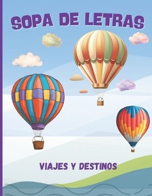 Sopa de Letras. Viajes y Destinos: 100 Emocionantes Sopas de Letras sobre Destin