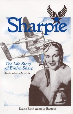 Sharpie: The Life Story of Evelyn Sharp : Nebraska's Aviatrix by Bartels