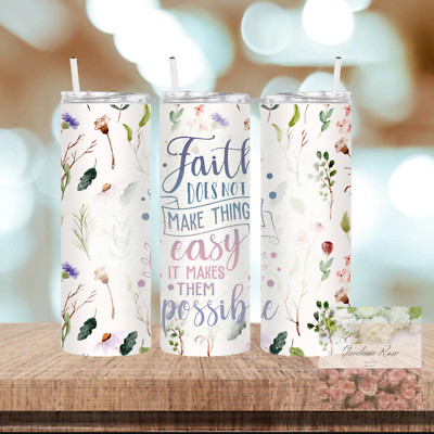 Faith doesn't make things easy, It makes them possible 20oz Christian tumbler. 