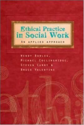 Ethical Practice in Social Work By Wendy Bowles, Michael Colling