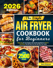 The Simple Air Fryer Cookbook for Beginners: Super Easy Air Fryer Recipes with E