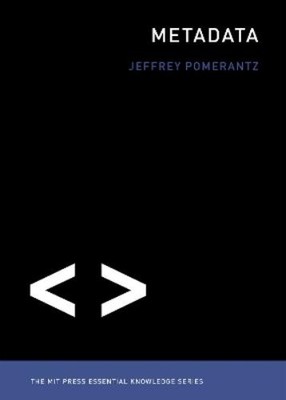 Jeffrey Pomerantz Metadata (Paperback) MIT Press Essential Knowledge series