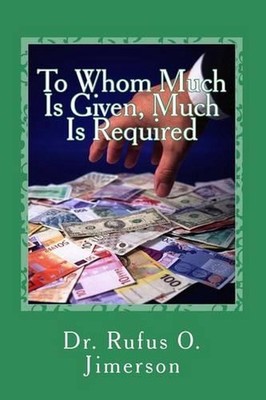 To Whom Much Is Given, Much Is Required by Rufus O. Jimerson (English) Paperback