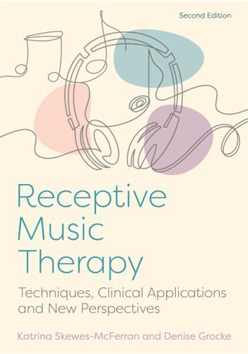 Receptive Music Therapy, 2nd Edition : Techniques, Clinical Applications and ...