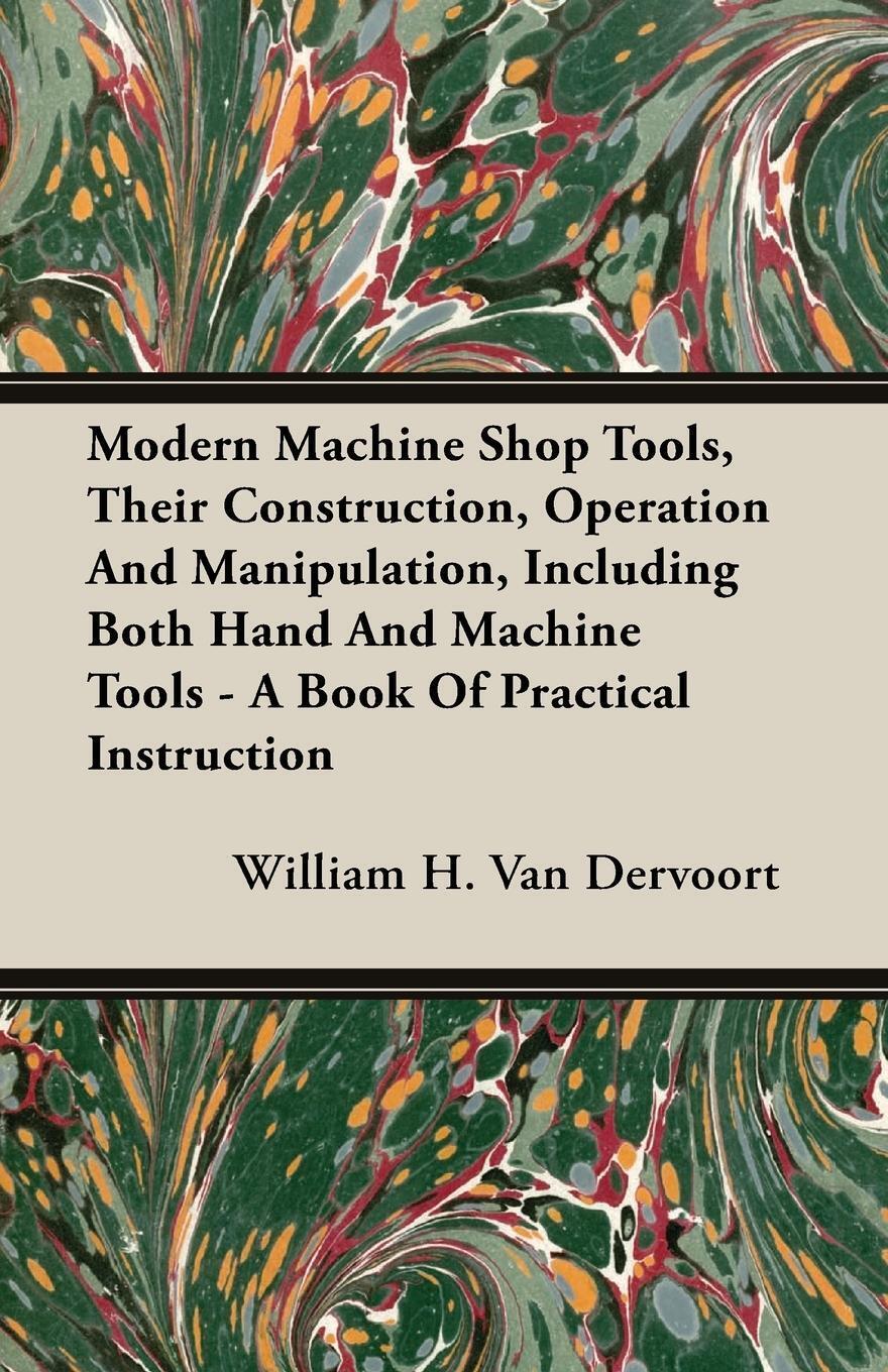 William H. Van Dervoort | Modern Machine Shop Tools, Their
