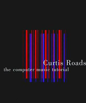 The Computer Music Tutorial (The MIT Press) by Roads, Curtis (Paperback)