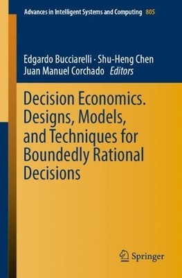 Decision Economics. Designs, Models, and Techniques for Boundedly Rational Decis