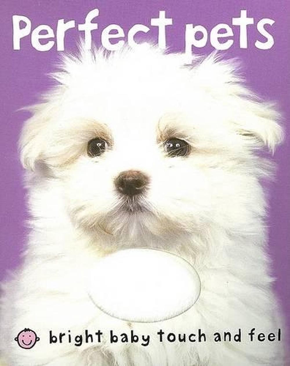 Perfect Pets (Bright Baby Touch and Feel): A First Sensory Tactile Book by Roger