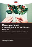 Mon ExpéRience D'enseignant En éCriture : Le 4 E Chongwon Park Taschenbuch 2024