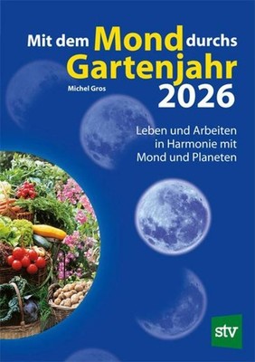 Mit dem Mond durchs Gartenjahr 2026 Michel Gros