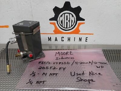 MOORE PIF/3-27PSIG/4-20mA/12-42DC WP 2D5F2-FY 1/2-14 NPT 1/4NPT Used Warranty