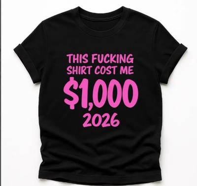 This Shirt Cost Me $1000 Funny Expensive Joke T-Shirt Sarcastic Humor Tee