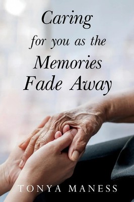 Tonya Maness | Caring for you as the Memories Fade Away | Taschenbuch | Englisch