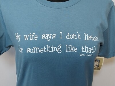 My Wife Says I don't Listen Mens T-Shirt 100% RINGSPUN COTTON SZ S LIVE OUT LOUD