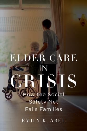 Health, Society, and Inequality Ser.: Elder Care in Crisis : How the Social ...