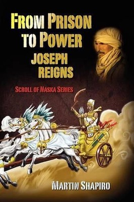 From Prison to Power Joseph Reigns: A Scroll Of Naska series by Martin Shapiro (