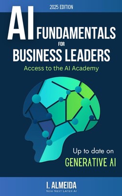 Artificial Intelligence Fundamentals for Business Leaders: Up to Date With Gener