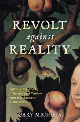 Revolt Against Reality: Fighting the Foes of Sanity and Truth-From the Serpen...