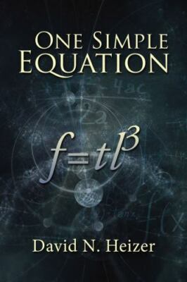 One Simple Equation: F=tl3 by Heizer, David N.