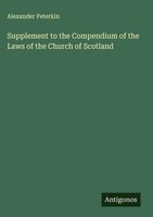 Alexander Peterkin | Supplement To The Compendium Of The Laws Of The Church...
