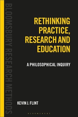 Rethinking Practice, Research and Education: A Philosophical Inquiry by Dr Kevin